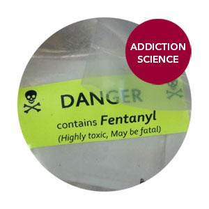 CeDAR Addiction Science What Makes Fentanyl So Dangerous